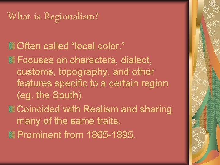 What is Regionalism? Often called “local color. ” Focuses on characters, dialect, customs, topography,