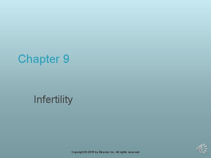 Chapter 9 Infertility Copyright © 2016 by Elsevier Inc. All rights reserved. 