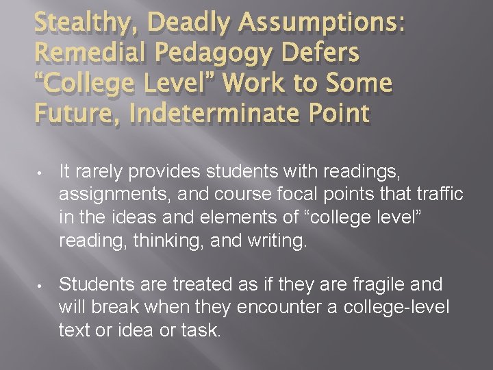 Stealthy, Deadly Assumptions: Remedial Pedagogy Defers “College Level” Work to Some Future, Indeterminate Point
