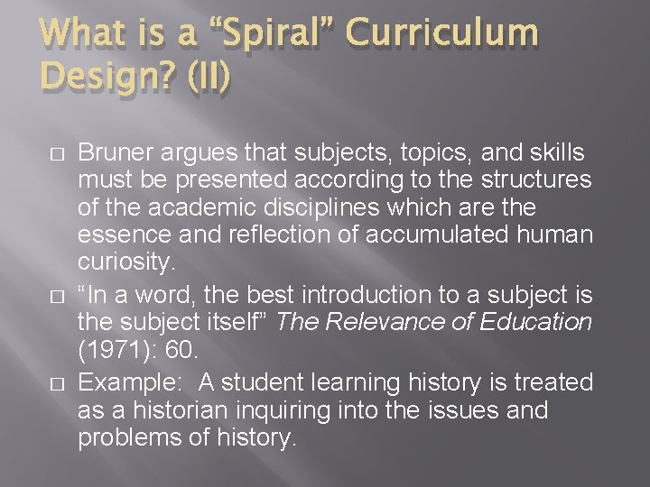 What is a “Spiral” Curriculum Design? (II) � � � Bruner argues that subjects,