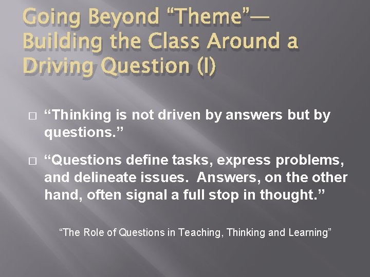 Going Beyond “Theme”— Building the Class Around a Driving Question (I) � “Thinking is