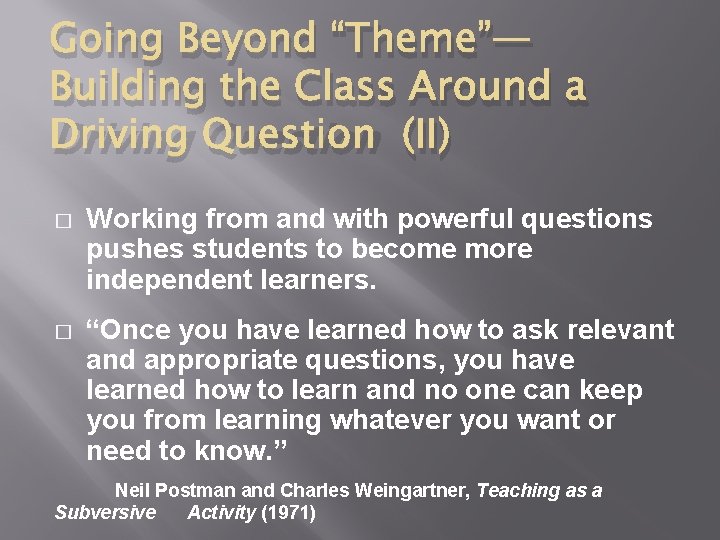 Going Beyond “Theme”— Building the Class Around a Driving Question (II) � Working from