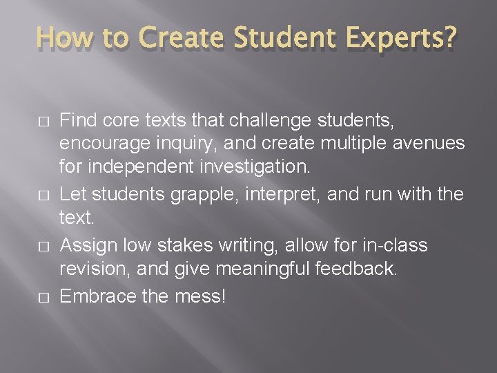 How to Create Student Experts? � � Find core texts that challenge students, encourage