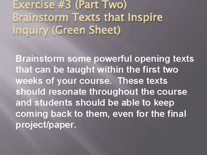 Exercise #3 (Part Two) Brainstorm Texts that Inspire Inquiry (Green Sheet) Brainstorm some powerful