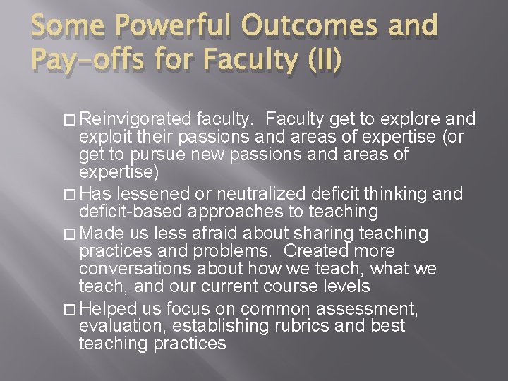 Some Powerful Outcomes and Pay-offs for Faculty (II) � Reinvigorated faculty. Faculty get to
