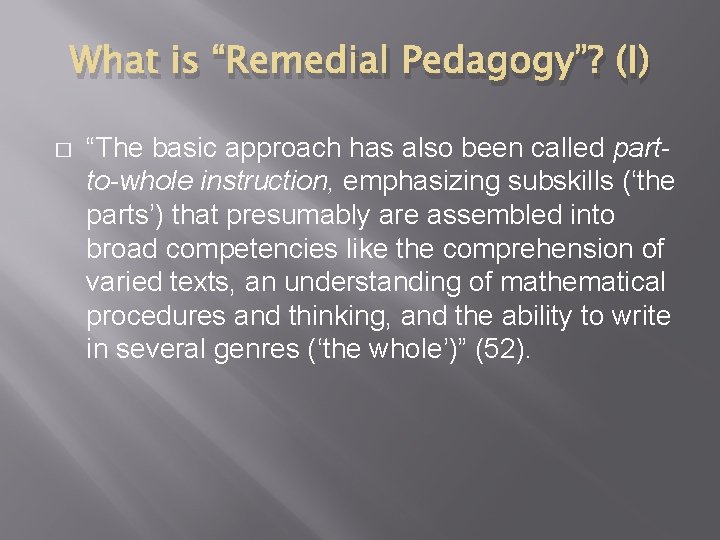 What is “Remedial Pedagogy”? (I) � “The basic approach has also been called partto-whole