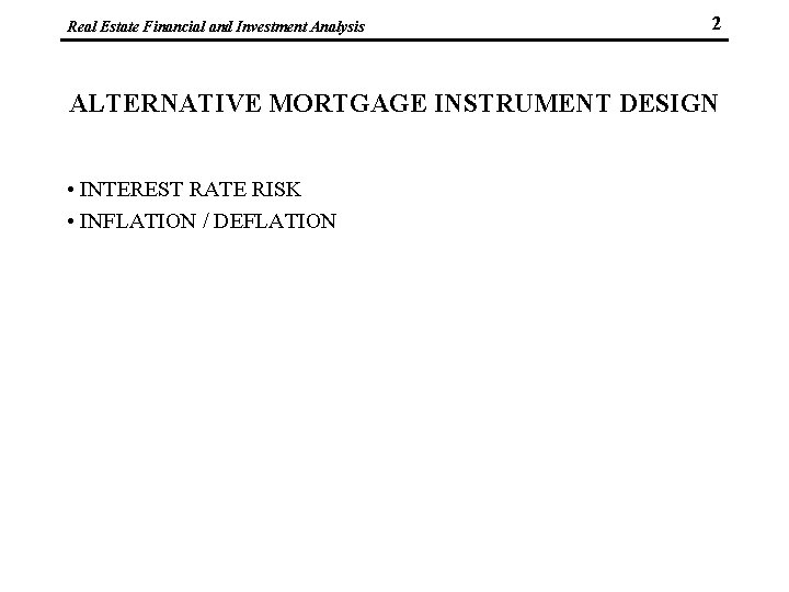 Real Estate Financial and Investment Analysis 2 ALTERNATIVE MORTGAGE INSTRUMENT DESIGN • INTEREST RATE