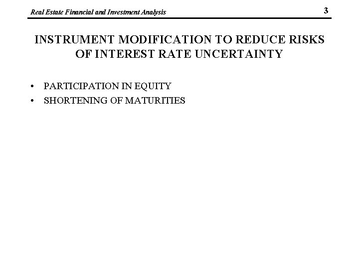 Real Estate Financial and Investment Analysis 3 INSTRUMENT MODIFICATION TO REDUCE RISKS OF INTEREST