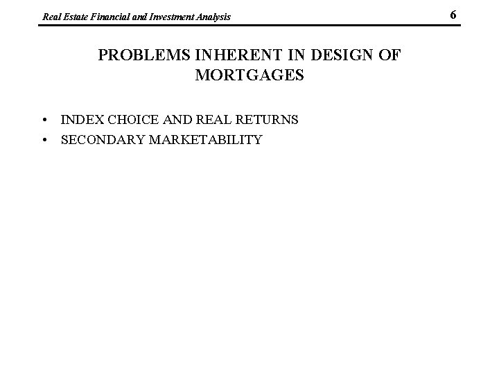 Real Estate Financial and Investment Analysis PROBLEMS INHERENT IN DESIGN OF MORTGAGES • INDEX