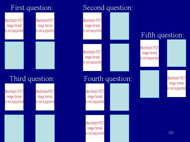 First question: Second question: Fifth question: Third question: Fourth question: 101 