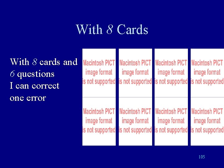 With 8 Cards With 8 cards and 6 questions I can correct one error