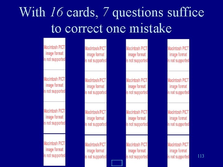 With 16 cards, 7 questions suffice to correct one mistake 113 