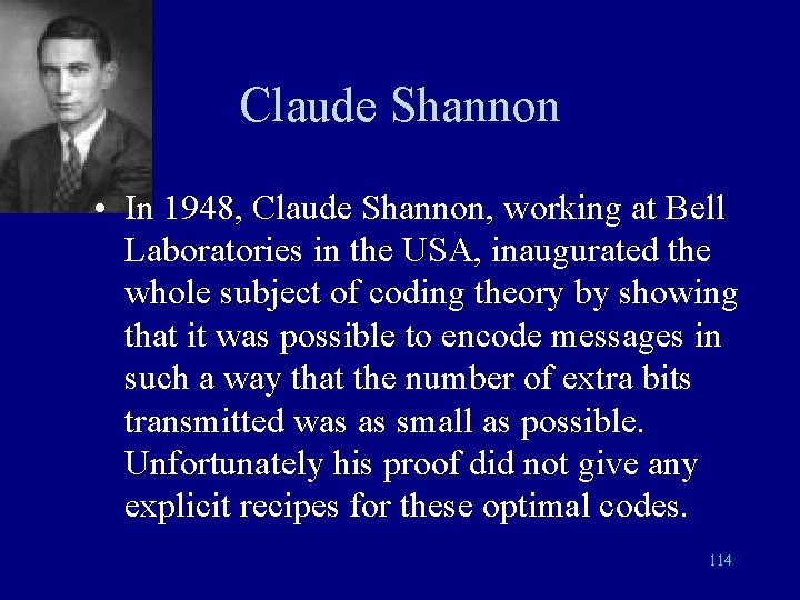 Claude Shannon • In 1948, Claude Shannon, working at Bell Laboratories in the USA,