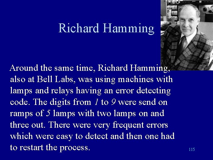 Richard Hamming Around the same time, Richard Hamming, also at Bell Labs, was using