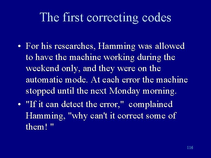 The first correcting codes • For his researches, Hamming was allowed to have the