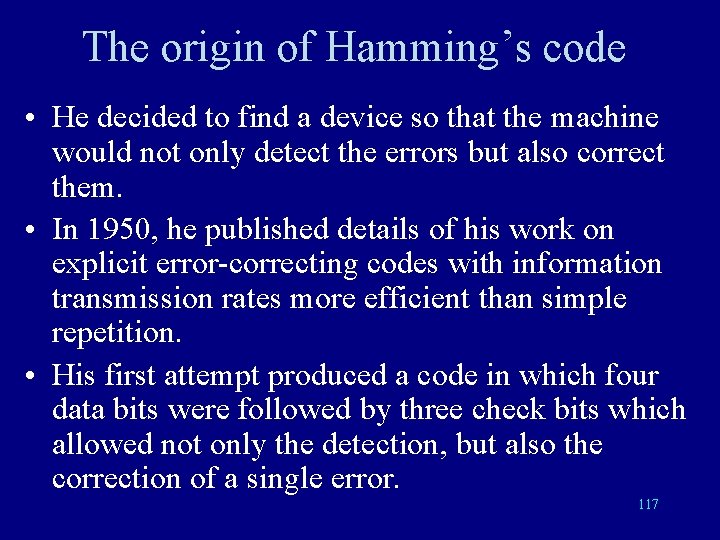 The origin of Hamming’s code • He decided to find a device so that