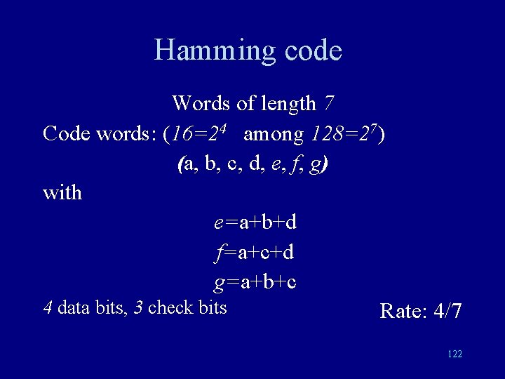 Hamming code Words of length 7 Code words: (16=24 among 128=27) (a, b, c,