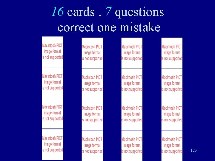 16 cards , 7 questions correct one mistake 125 