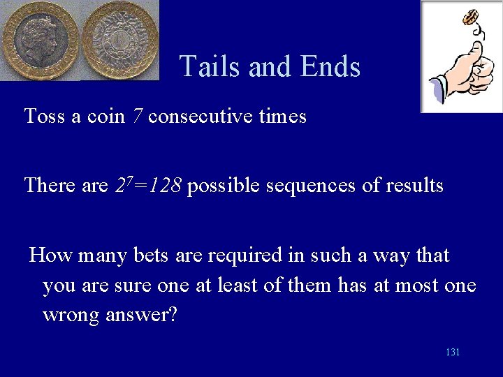 Tails and Ends Toss a coin 7 consecutive times There are 27=128 possible sequences