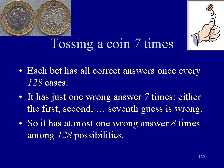 Tossing a coin 7 times • Each bet has all correct answers once every