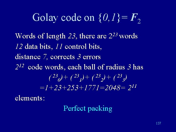 Golay code on {0, 1}= F 2 Words of length 23, there are 223