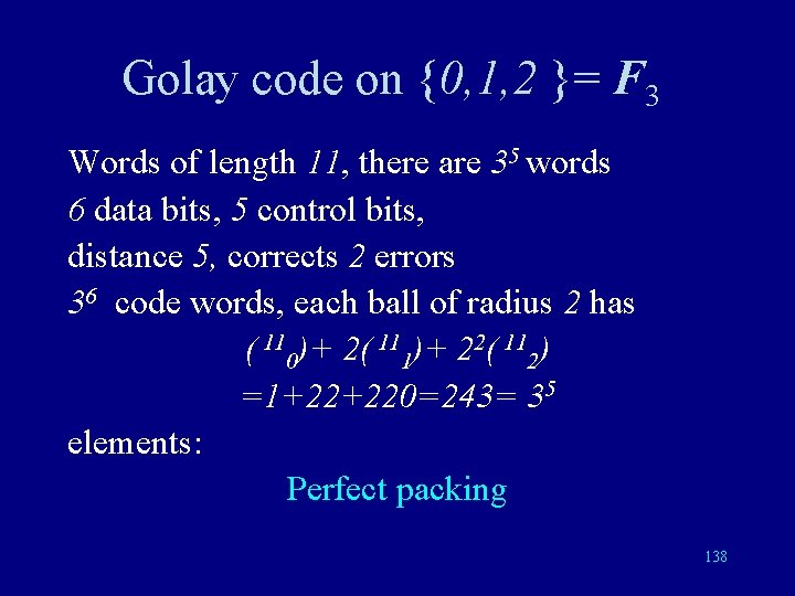 Golay code on {0, 1, 2 }= F 3 Words of length 11, there