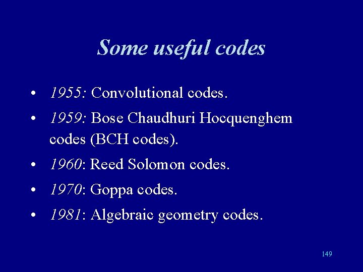 Some useful codes • 1955: Convolutional codes. • 1959: Bose Chaudhuri Hocquenghem codes (BCH