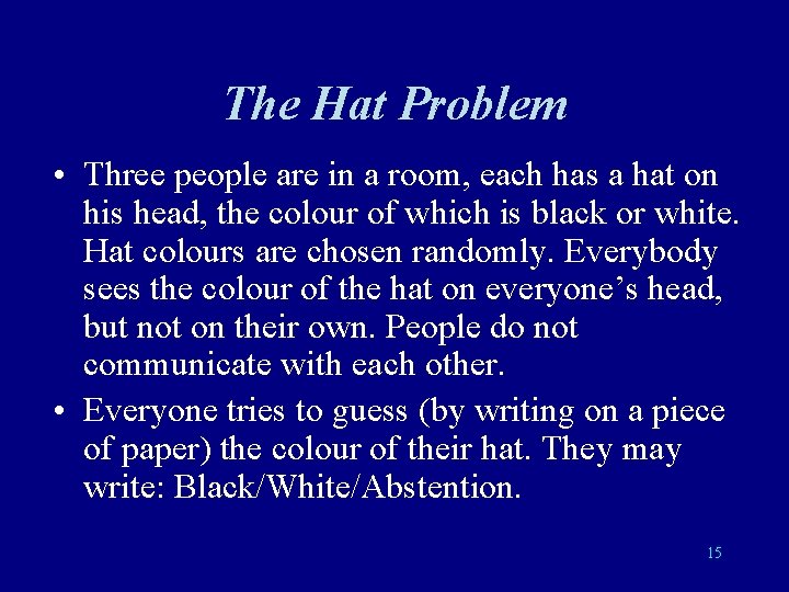 The Hat Problem • Three people are in a room, each has a hat