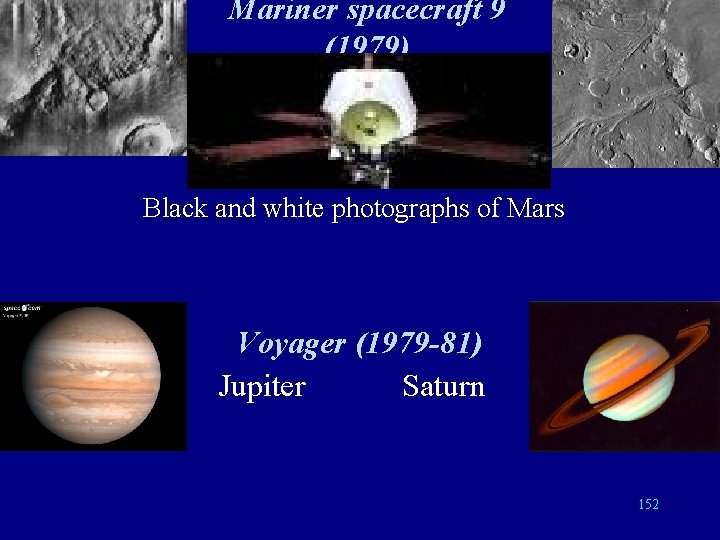 Mariner spacecraft 9 (1979) Black and white photographs of Mars Voyager (1979 -81) Jupiter