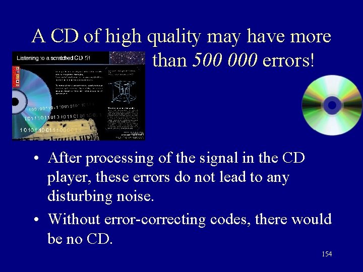 A CD of high quality may have more than 500 000 errors! • After