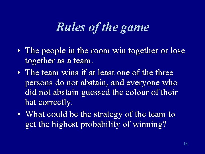 Rules of the game • The people in the room win together or lose