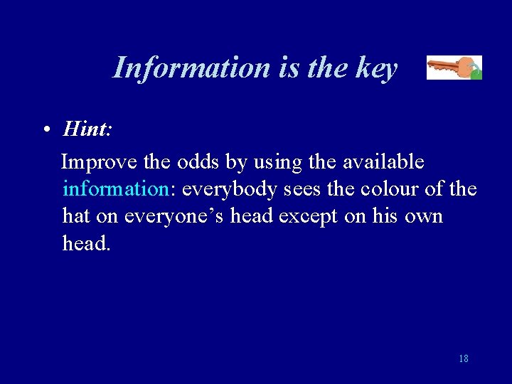 Information is the key • Hint: Improve the odds by using the available information: