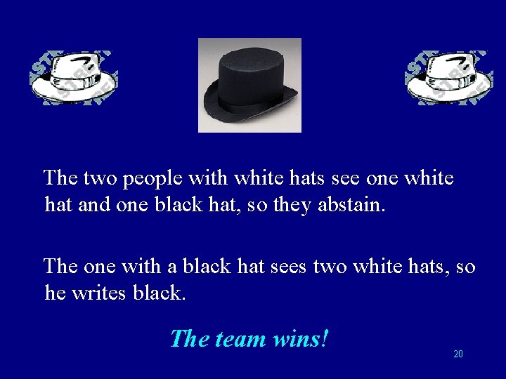 The two people with white hats see one white hat and one black hat,