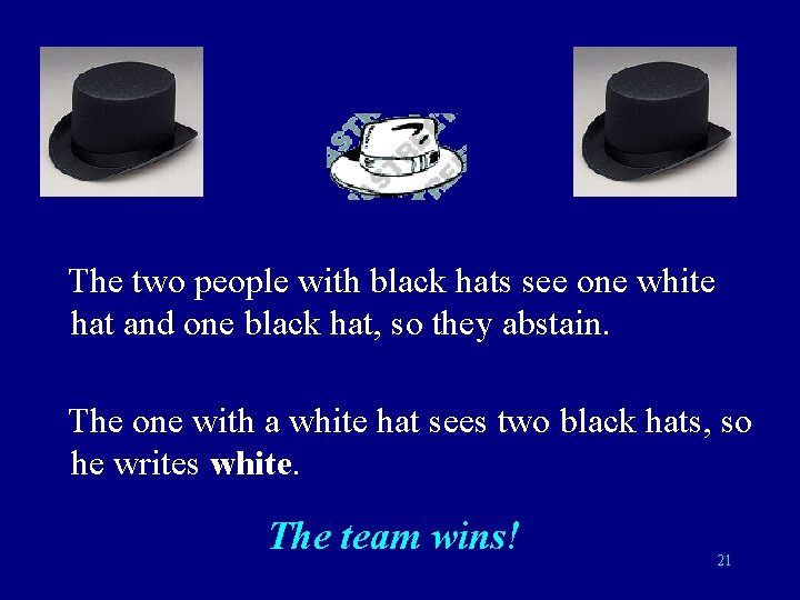 The two people with black hats see one white hat and one black hat,