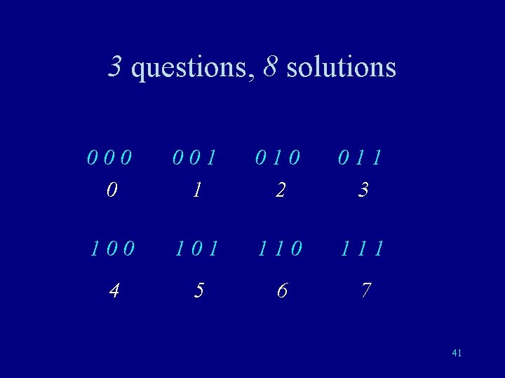3 questions, 8 solutions 000 0 001 1 010 2 011 3 100 101