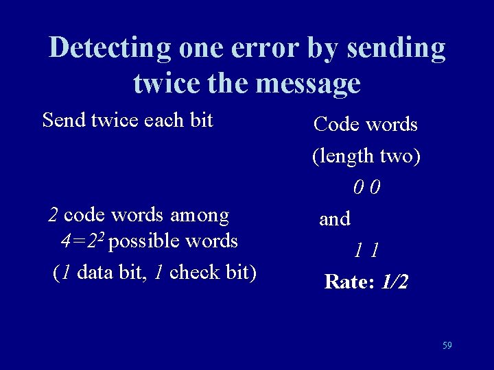 Detecting one error by sending twice the message Send twice each bit 2 code