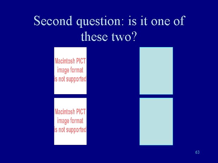 Second question: is it one of these two? 63 