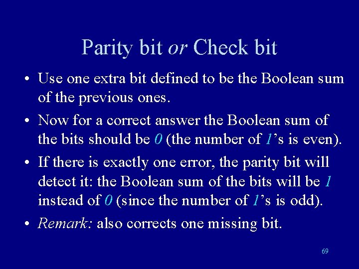 Parity bit or Check bit • Use one extra bit defined to be the