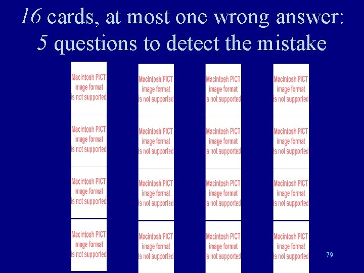 16 cards, at most one wrong answer: 5 questions to detect the mistake 79