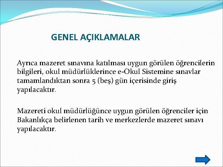 GENEL AÇIKLAMALAR Ayrıca mazeret sınavına katılması uygun görülen öğrencilerin bilgileri, okul müdürlüklerince e-Okul Sistemine
