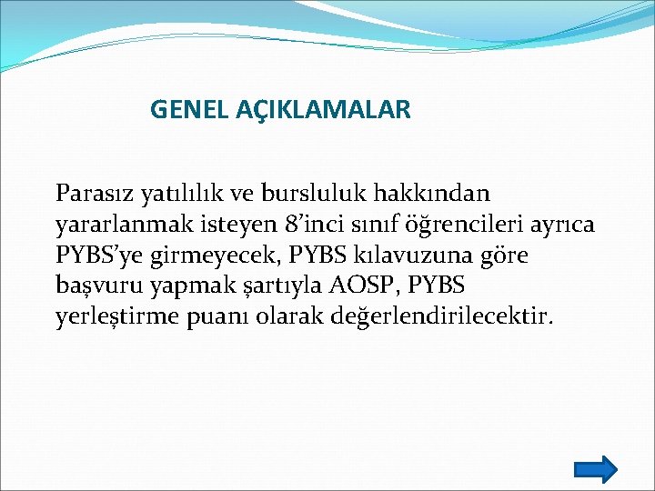 GENEL AÇIKLAMALAR Parasız yatılılık ve bursluluk hakkından yararlanmak isteyen 8’inci sınıf öğrencileri ayrıca PYBS’ye