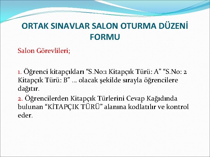 ORTAK SINAVLAR SALON OTURMA DÜZENİ FORMU Salon Görevlileri; 1. Öğrenci kitapçıkları “S. No: 1