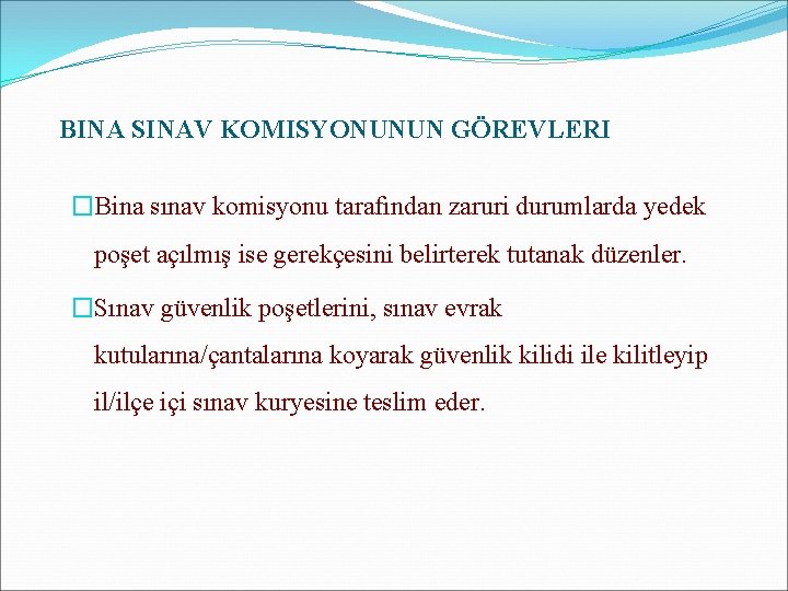 BINA SINAV KOMISYONUNUN GÖREVLERI �Bina sınav komisyonu tarafından zaruri durumlarda yedek poşet açılmış ise