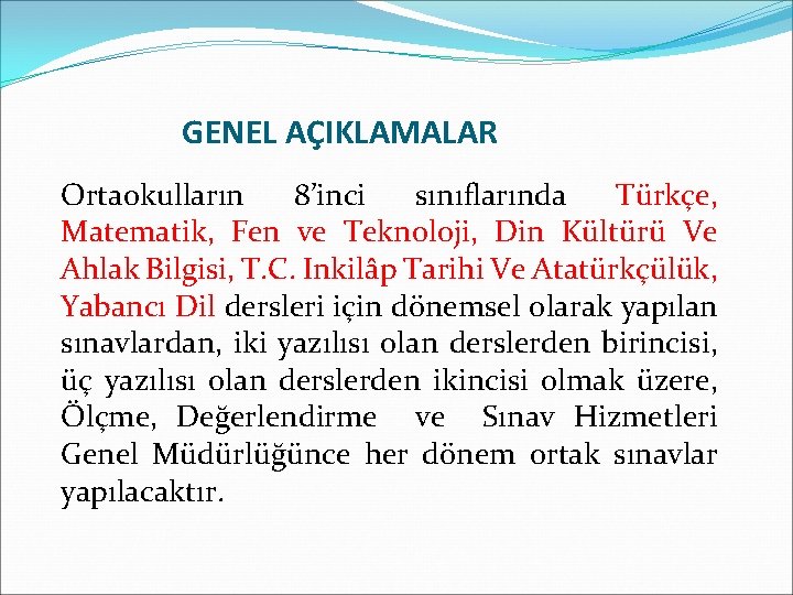 GENEL AÇIKLAMALAR Ortaokulların 8’inci sınıflarında Türkçe, Matematik, Fen ve Teknoloji, Din Kültürü Ve Ahlak