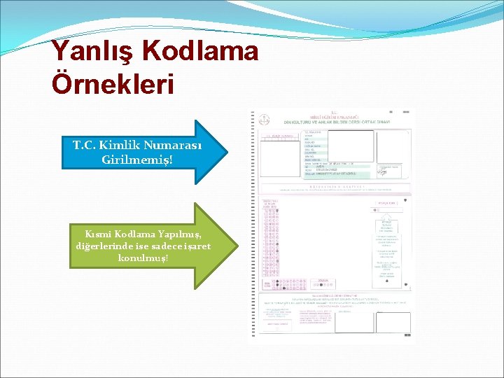 Yanlış Kodlama Örnekleri T. C. Kimlik Numarası Girilmemiş! Kısmi Kodlama Yapılmış, diğerlerinde ise sadece