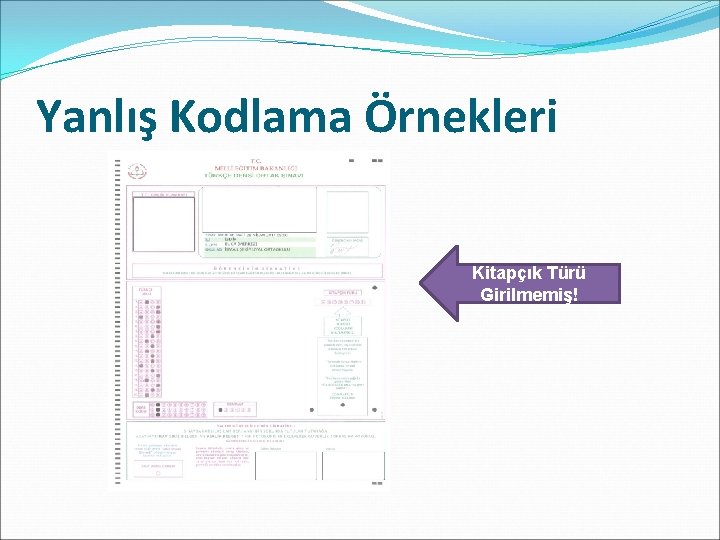 Yanlış Kodlama Örnekleri Kitapçık Türü Girilmemiş! 