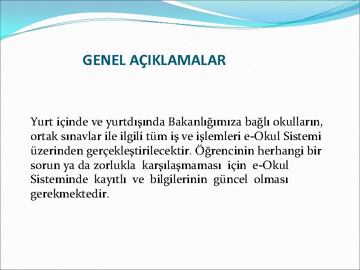 GENEL AÇIKLAMALAR Yurt içinde ve yurtdışında Bakanlığımıza bağlı okulların, ortak sınavlar ile ilgili tüm