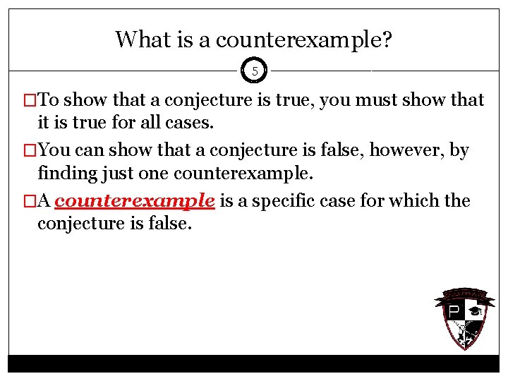 What is a counterexample? 5 �To show that a conjecture is true, you must