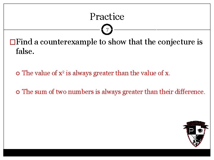 Practice 7 �Find a counterexample to show that the conjecture is false. The value