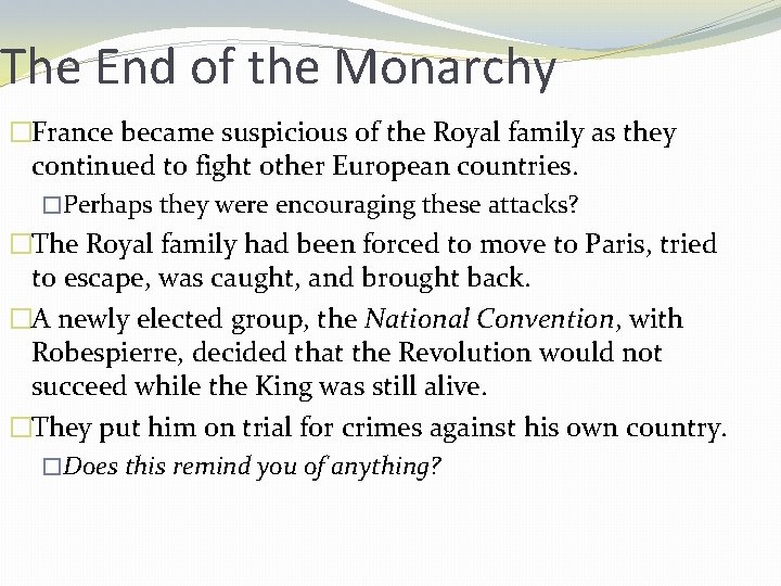 The End of the Monarchy �France became suspicious of the Royal family as they